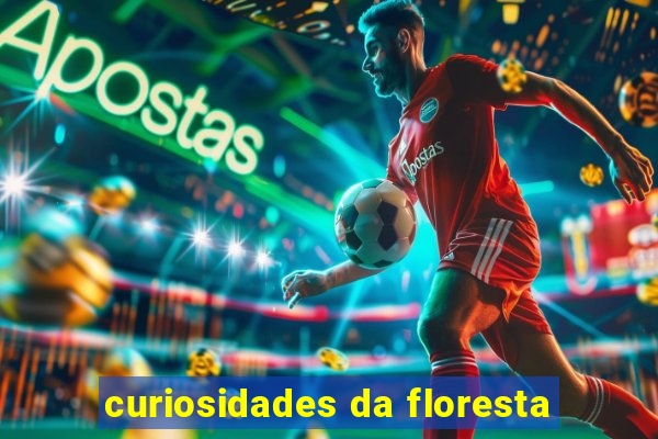 curiosidades da floresta